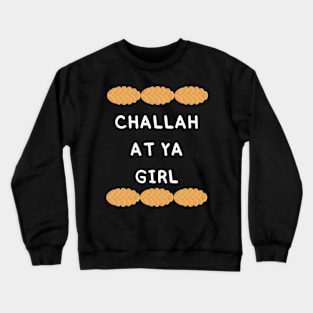 challah at ya girl Crewneck Sweatshirt